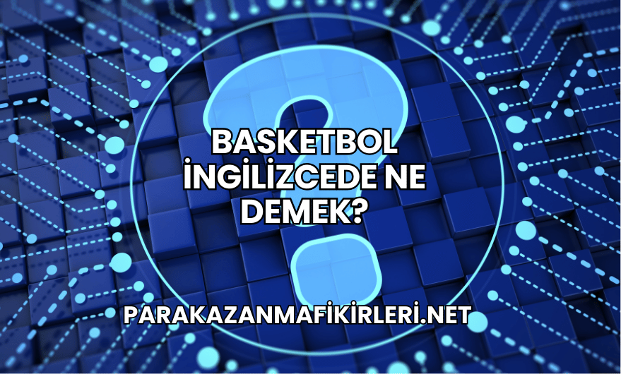 Basketbol İngilizcede Ne Demek?