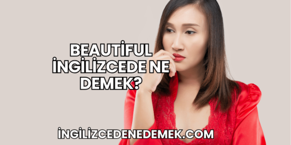 Beautiful İngilizcede Ne Demek?