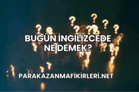 Bugün İngilizcede Ne Demek?