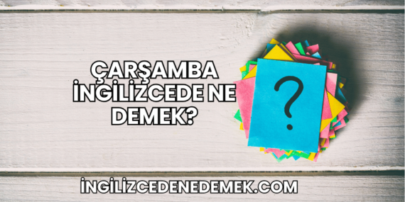 Çarşamba İngilizcede Ne Demek?