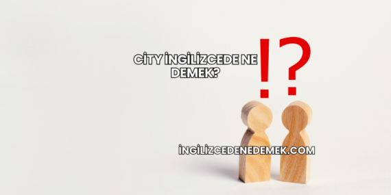 City İngilizcede Ne Demek?