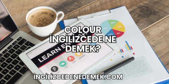 Colour İngilizcede Ne Demek?