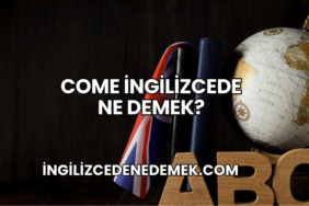 Come İngilizcede Ne Demek?
