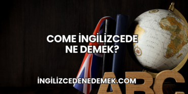 Come İngilizcede Ne Demek?