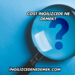 Cost İngilizcede Ne Demek?