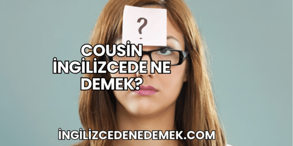 Cousin İngilizcede Ne Demek?