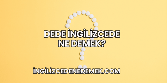 Dede İngilizcede Ne Demek?