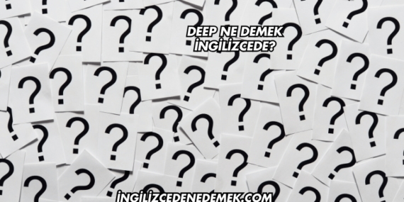 Deep Ne Demek İngilizcede?
