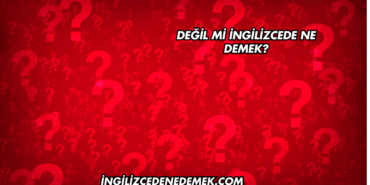 Değil mi İngilizcede Ne Demek?