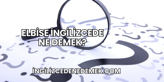 Elbise İngilizcede Ne Demek?