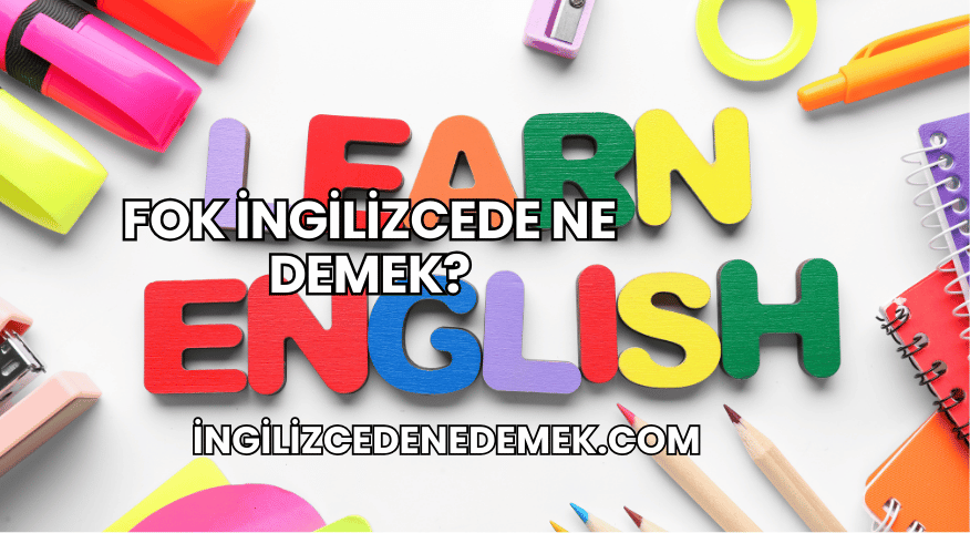 Fok İngilizcede Ne Demek?
