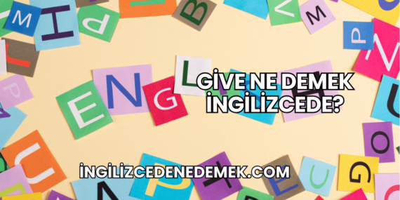 Give Ne Demek İngilizcede?