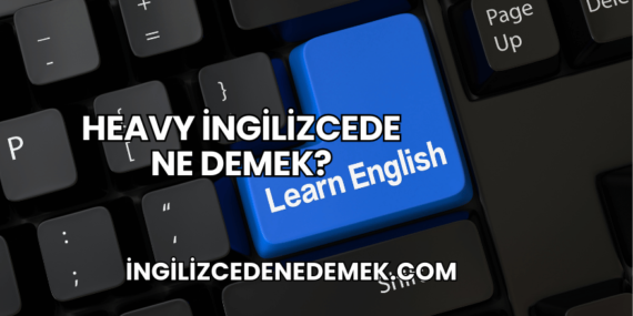 Heavy İngilizcede Ne Demek?