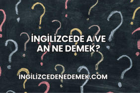 İngilizcede A ve An Ne Demek?