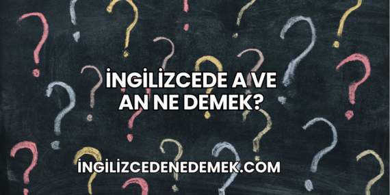 İngilizcede A ve An Ne Demek?