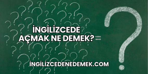 İngilizcede Açmak Ne Demek?