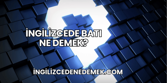 İngilizcede Batı Ne Demek?