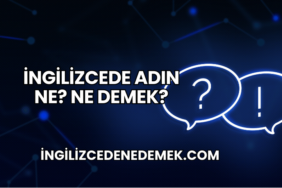 İngilizcede Adın Ne? Ne Demek?