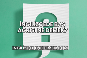 İngilizcede Baş Ağrısı Ne Demek?