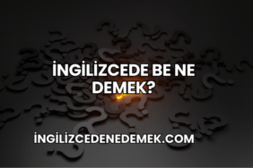 İngilizcede Be Ne Demek?