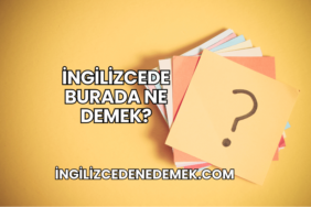 İngilizcede Burada Ne Demek?
