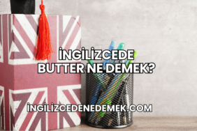 İngilizcede Butter Ne Demek?