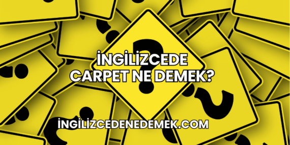 İngilizcede Carpet Ne Demek?