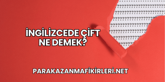 İngilizcede Çift Ne Demek?