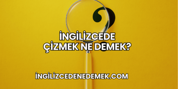 İngilizcede Çizmek Ne Demek?