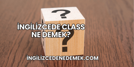 İngilizcede Class Ne Demek?