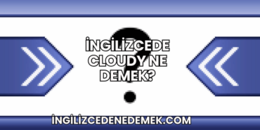 İngilizcede Cloudy Ne Demek?