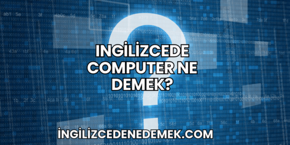 Ingilizcede Computer Ne Demek?