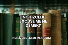 İngilizcede Excuse Me Ne Demek?