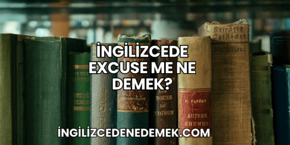 İngilizcede Excuse Me Ne Demek?