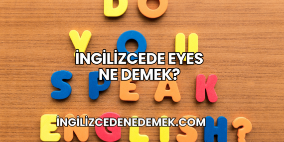 İngilizcede Eyes Ne Demek?