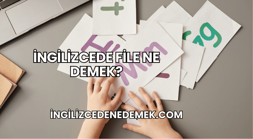 İngilizcede File Ne Demek?