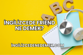 İngilizcede Friend Ne Demek?