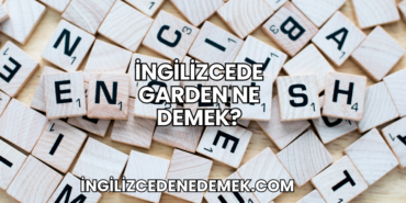 İngilizcede Garden Ne Demek?