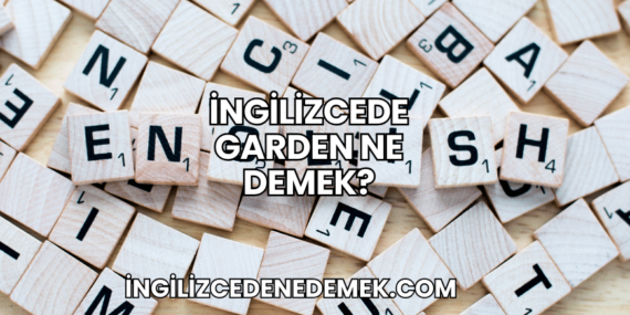 İngilizcede Garden Ne Demek?