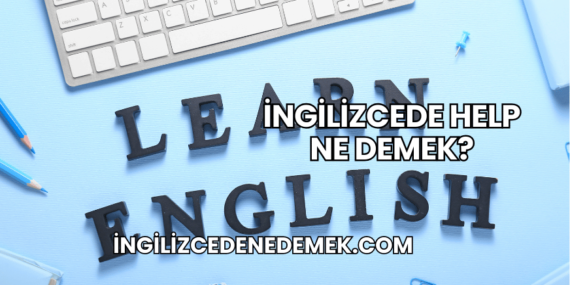 İngilizcede Help Ne Demek?
