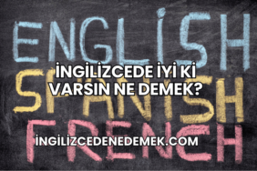 İngilizcede İyi Ki Varsın Ne Demek?