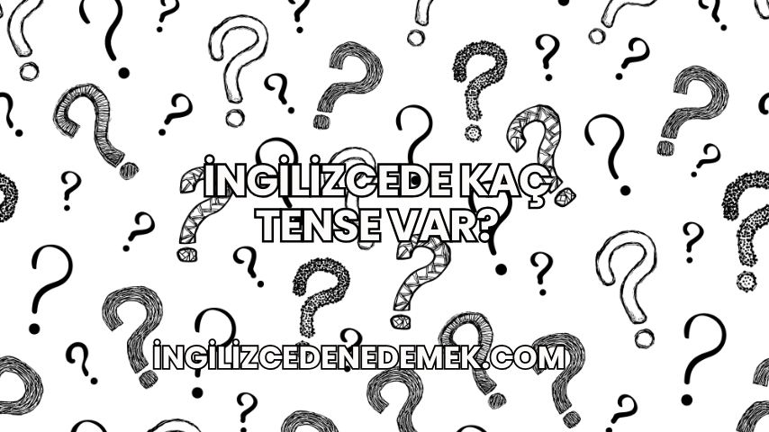 İngilizcede Kaç Tense Var?