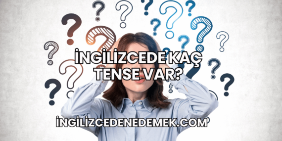 İngilizcede Kaç Tense Var?