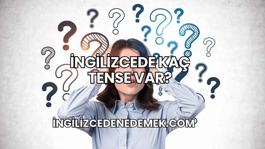 İngilizcede Kaç Tense Var?