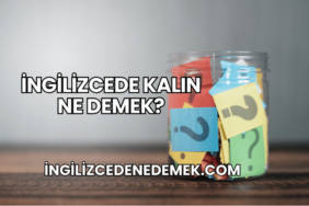 İngilizcede Kalın Ne Demek?