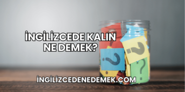 İngilizcede Kalın Ne Demek?