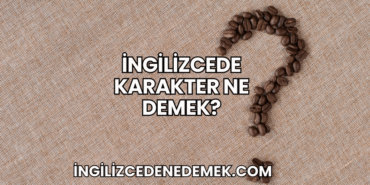 İngilizcede Karakter Ne Demek?