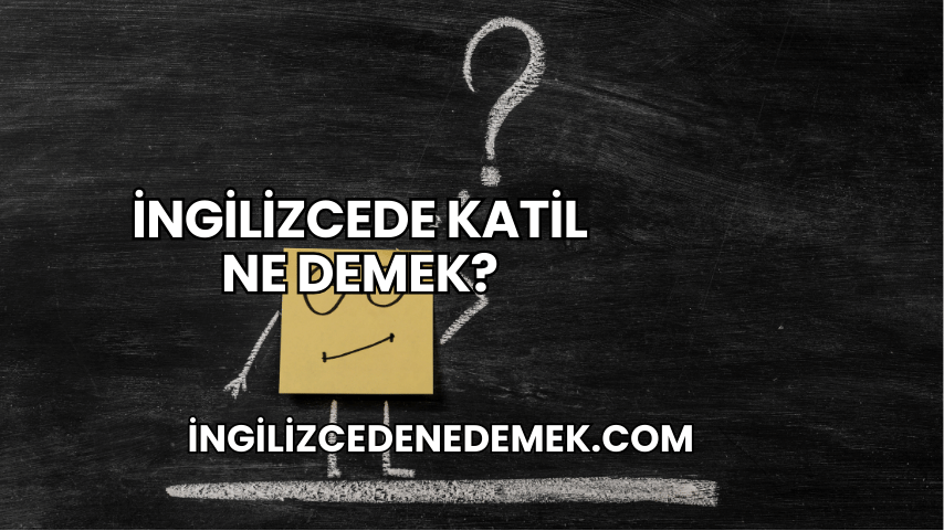İngilizcede Katil Ne Demek?