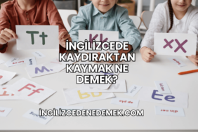 İngilizcede Kaydıraktan Kaymak Ne Demek?