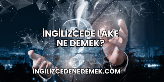 İngilizcede Lake Ne Demek?